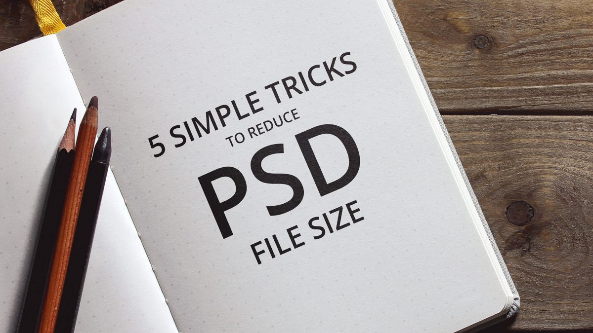 5 Simple Tricks to Reduce Photoshop File Size